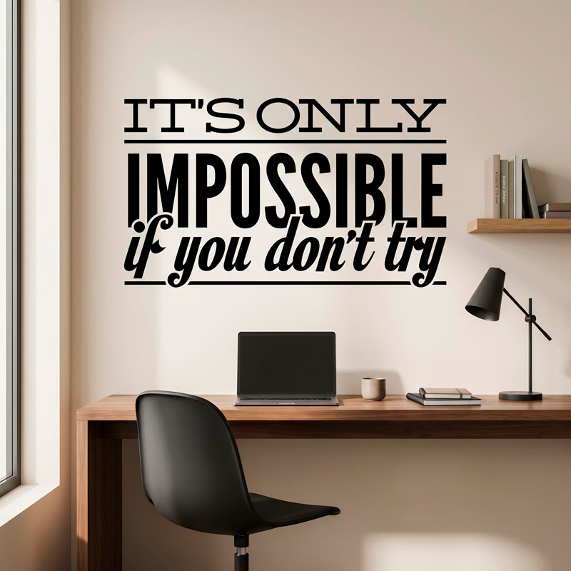 It's Only Impossible If You Don't Try 5