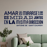 Wall Stickers: Amar no es mirarse... Antoine De Saint-Exupery 2