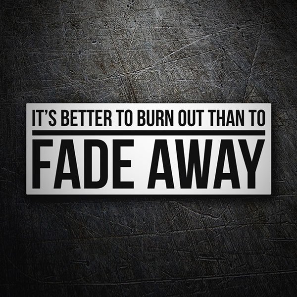 Car & Motorbike Stickers: Better to Burn Out Than to Fade Away Quote