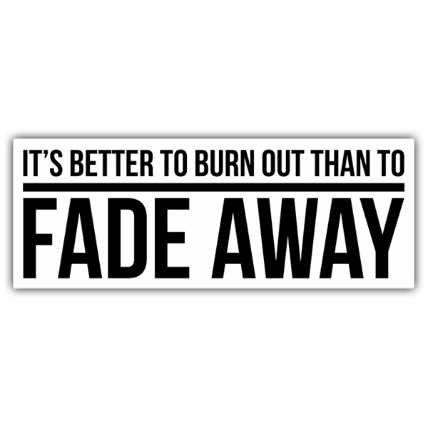 Car & Motorbike Stickers: Better to Burn Out Than to Fade Away Quote