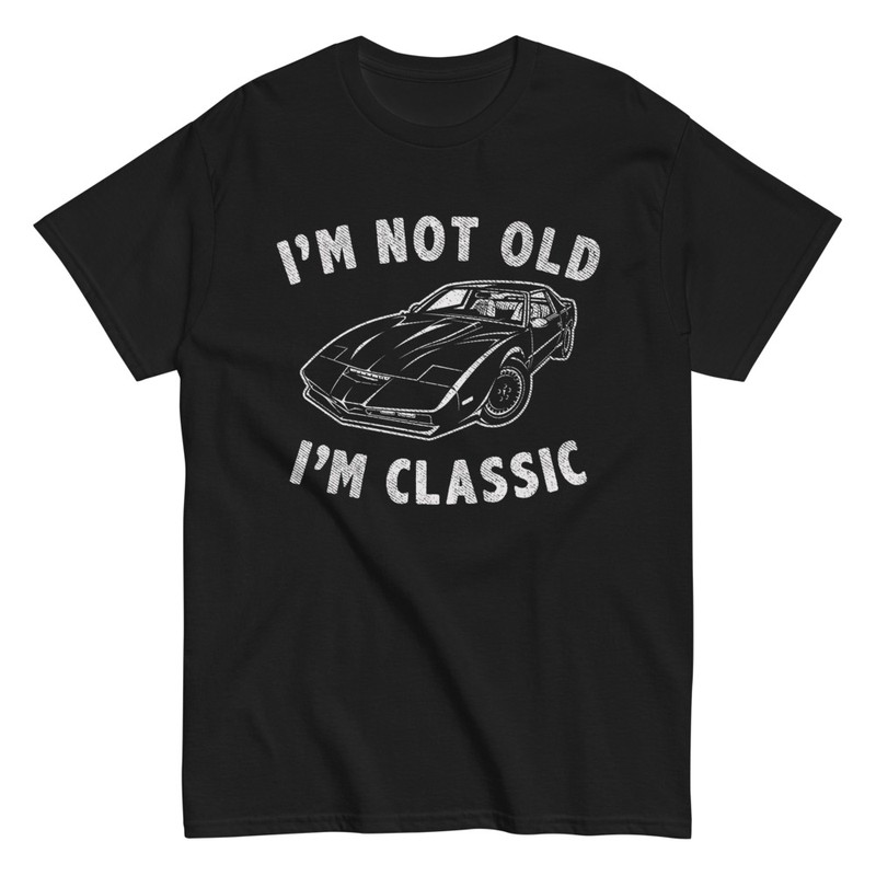 T-shirts: IM NOT OLD, IM CLASSIC with Classic Car