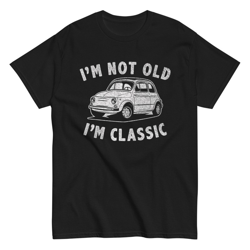 T-shirts: IM NOT OLD IM CLASSIC