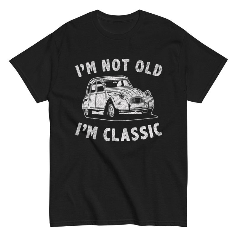 T-shirts: I'm Not Old I'm Classic Citroën 2CV
