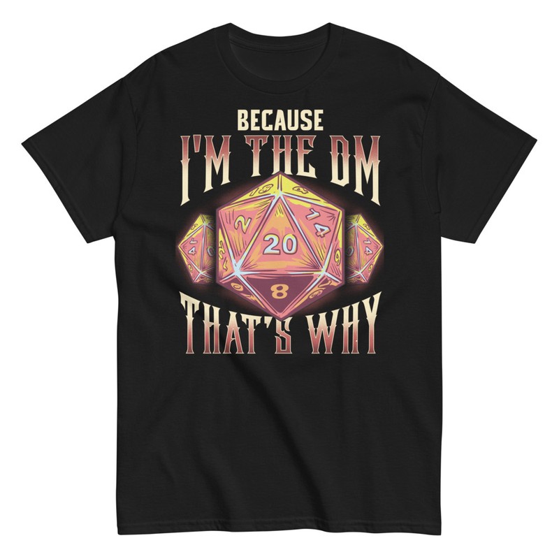 T-shirts: T-shirt Because I'm the DM That's Why