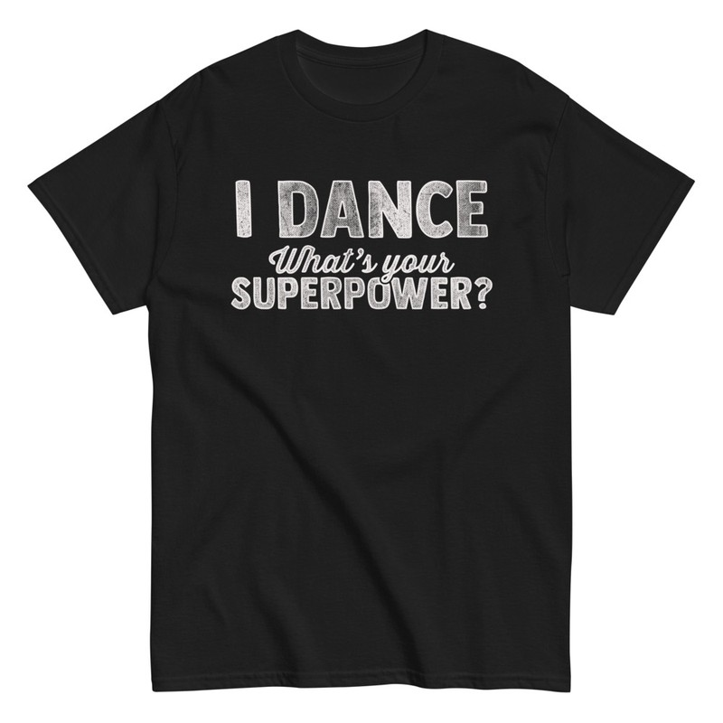 T-shirts: T-shirt I Dance Superpower Quote