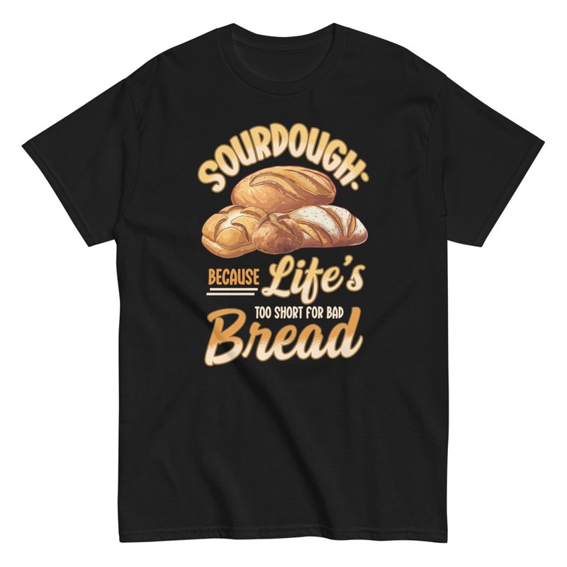 T-shirts: Sourdough Bread Life's Too Short