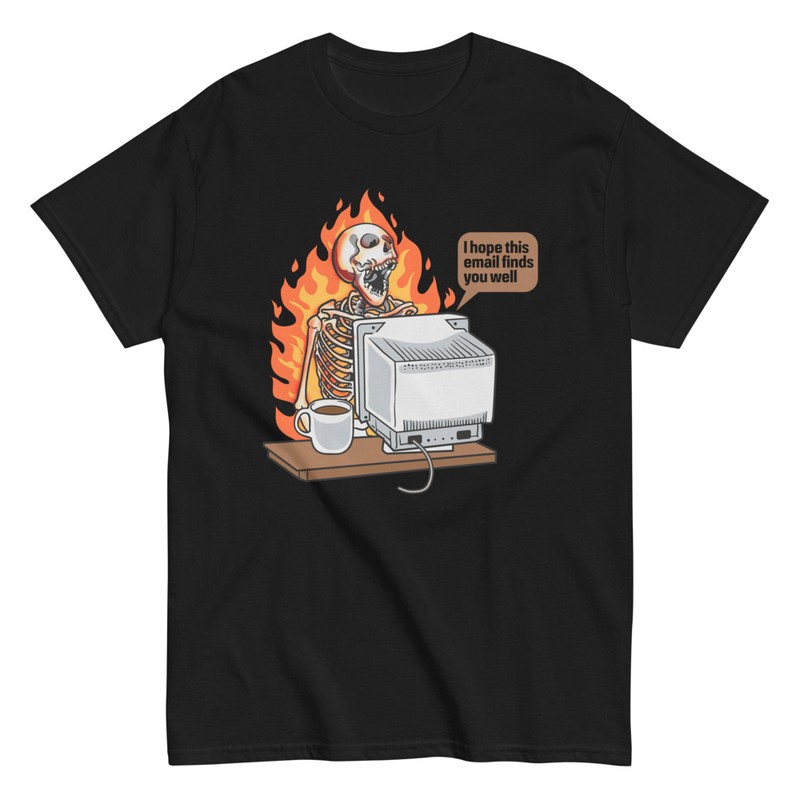 T-shirts: I Hope This Email Finds You Well Skeleton