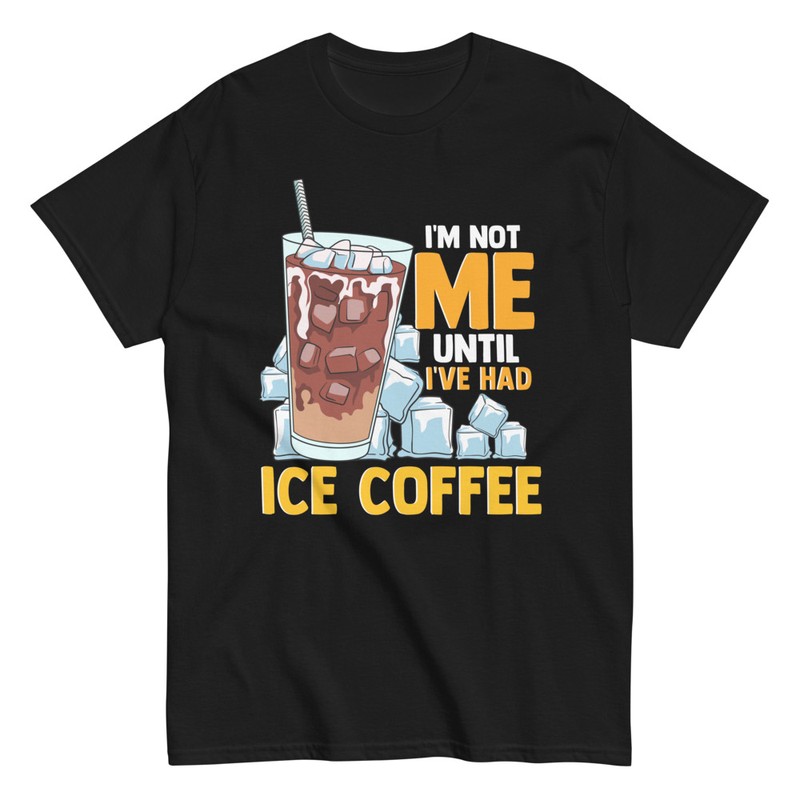 T-shirts: I'm Not Me Until I've Had Ice Coffee