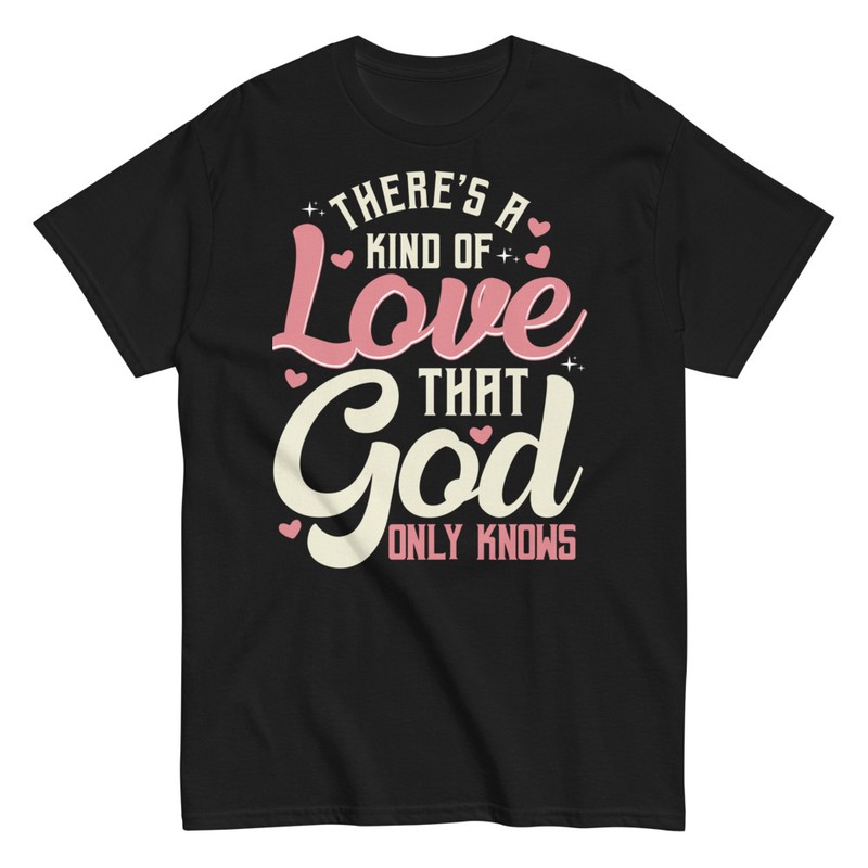 T-shirts: Love That God Knows T-shirt