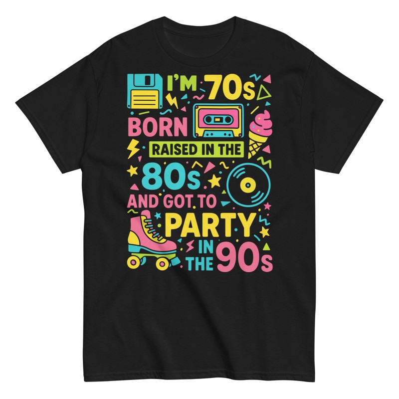 T-shirts: Born in the 70s Raised in the 80s