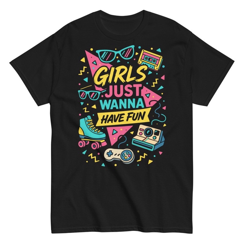 T-shirts: Girls Just Wanna Have Fun