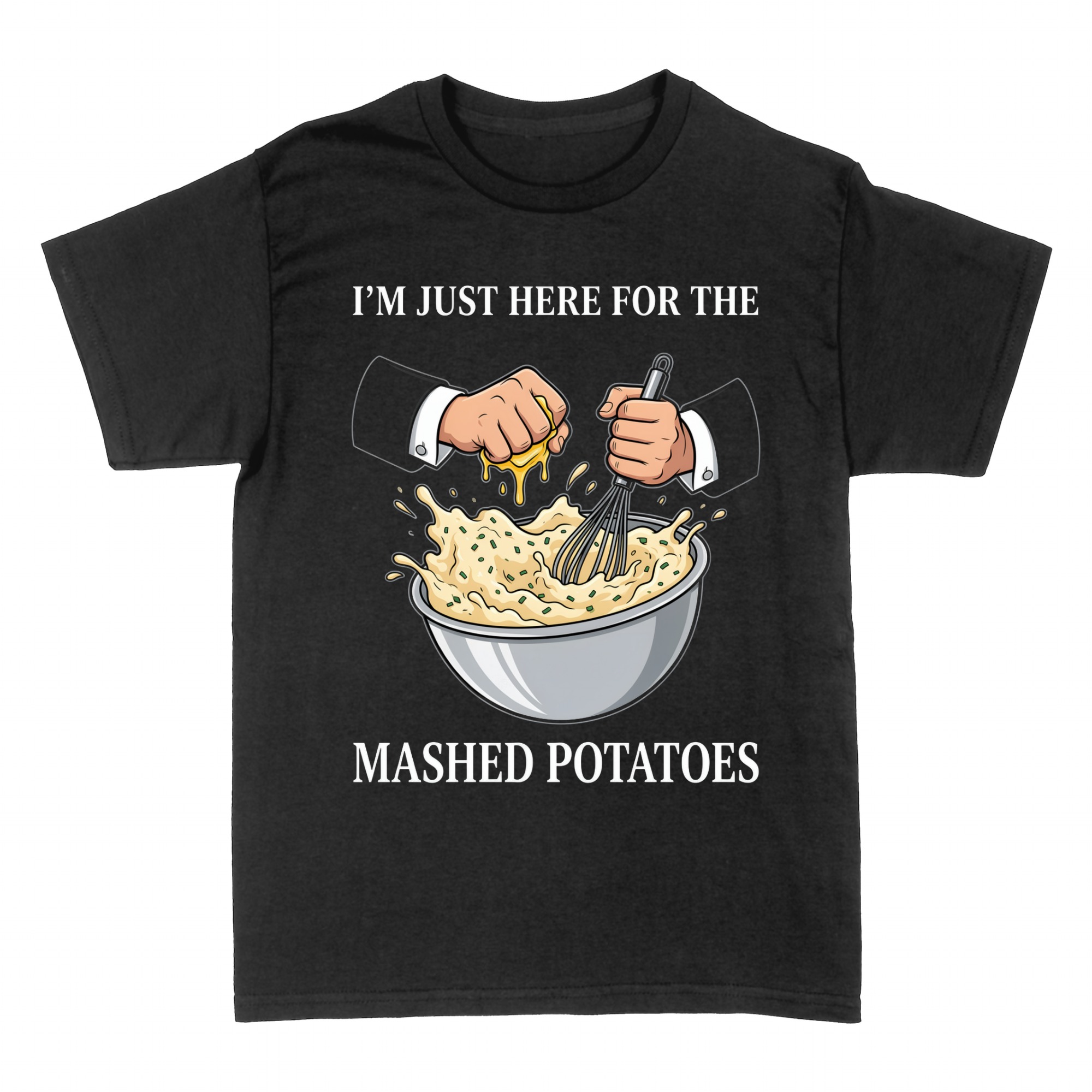 T-shirts: I'm Just Here For The Mashed Potatoes