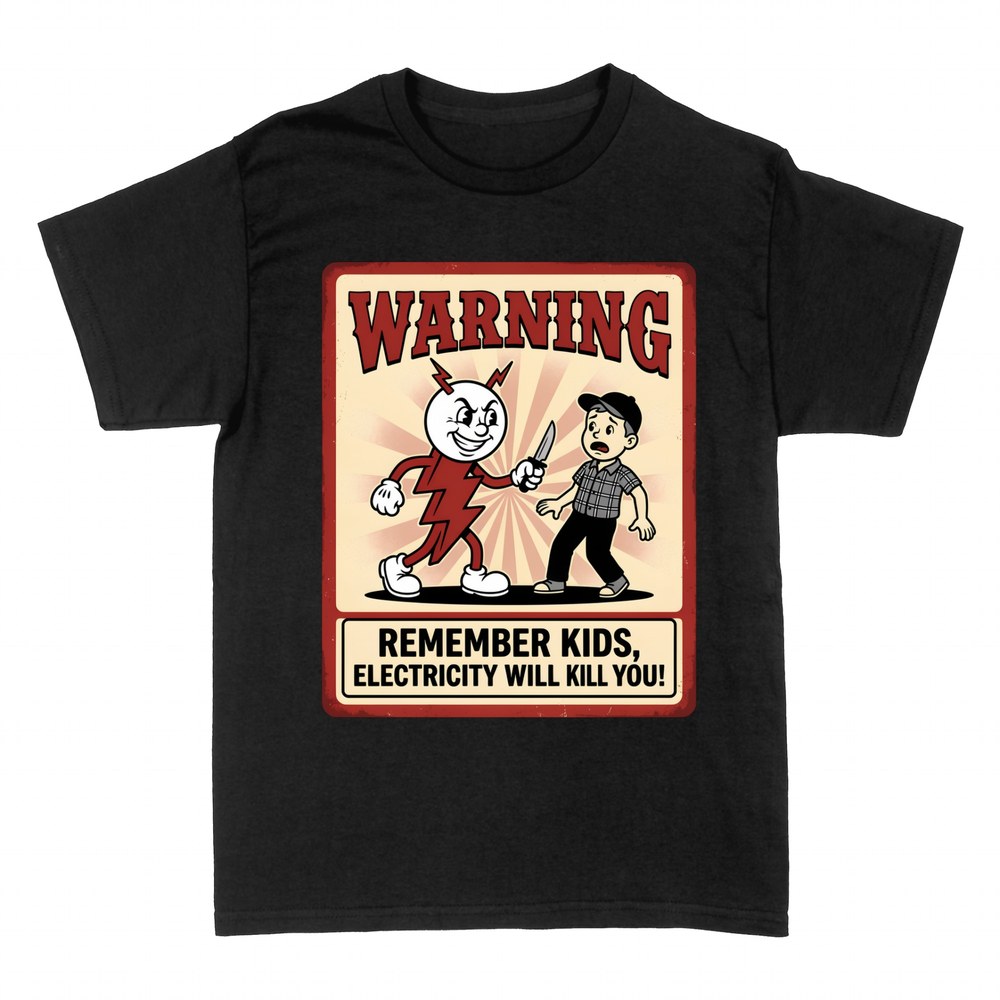 T-shirts: Electricity will kill you warning sign