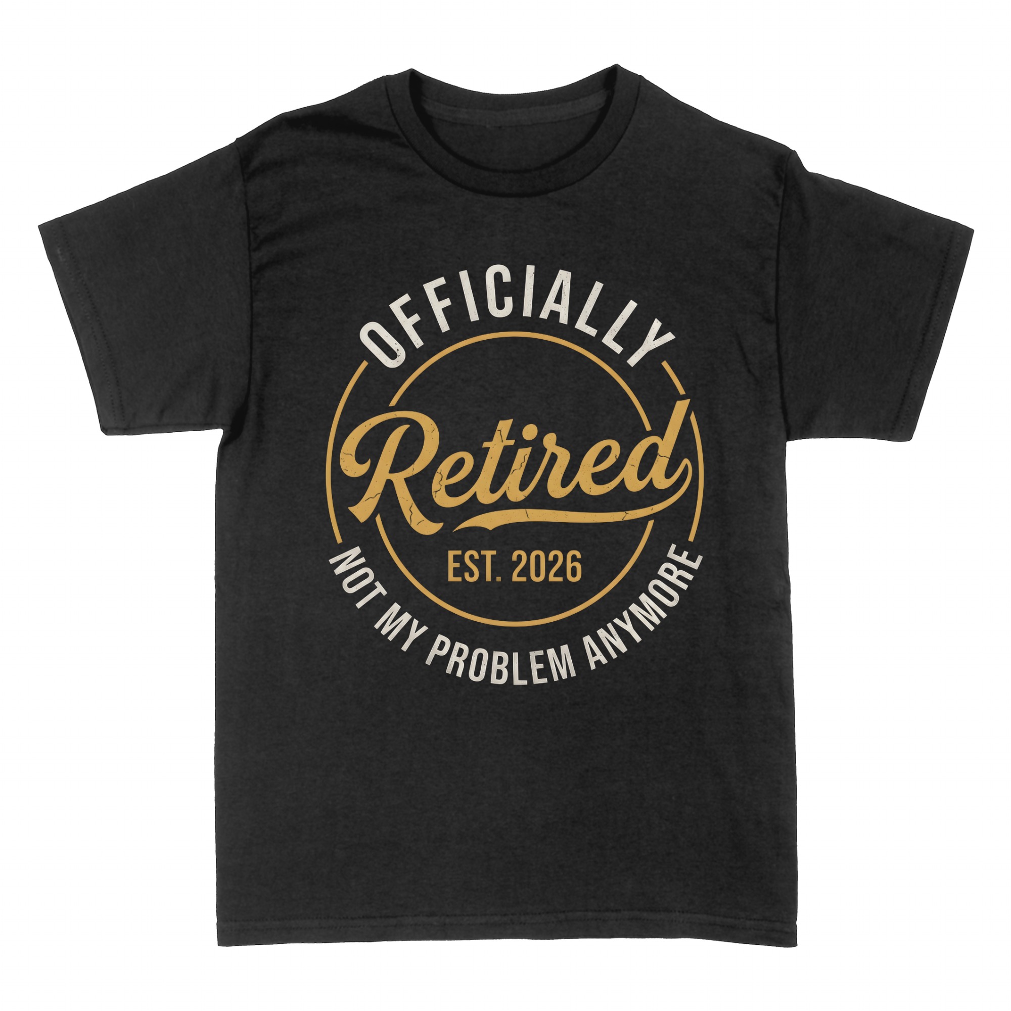 T-shirts: Officially Retired Not My Problem