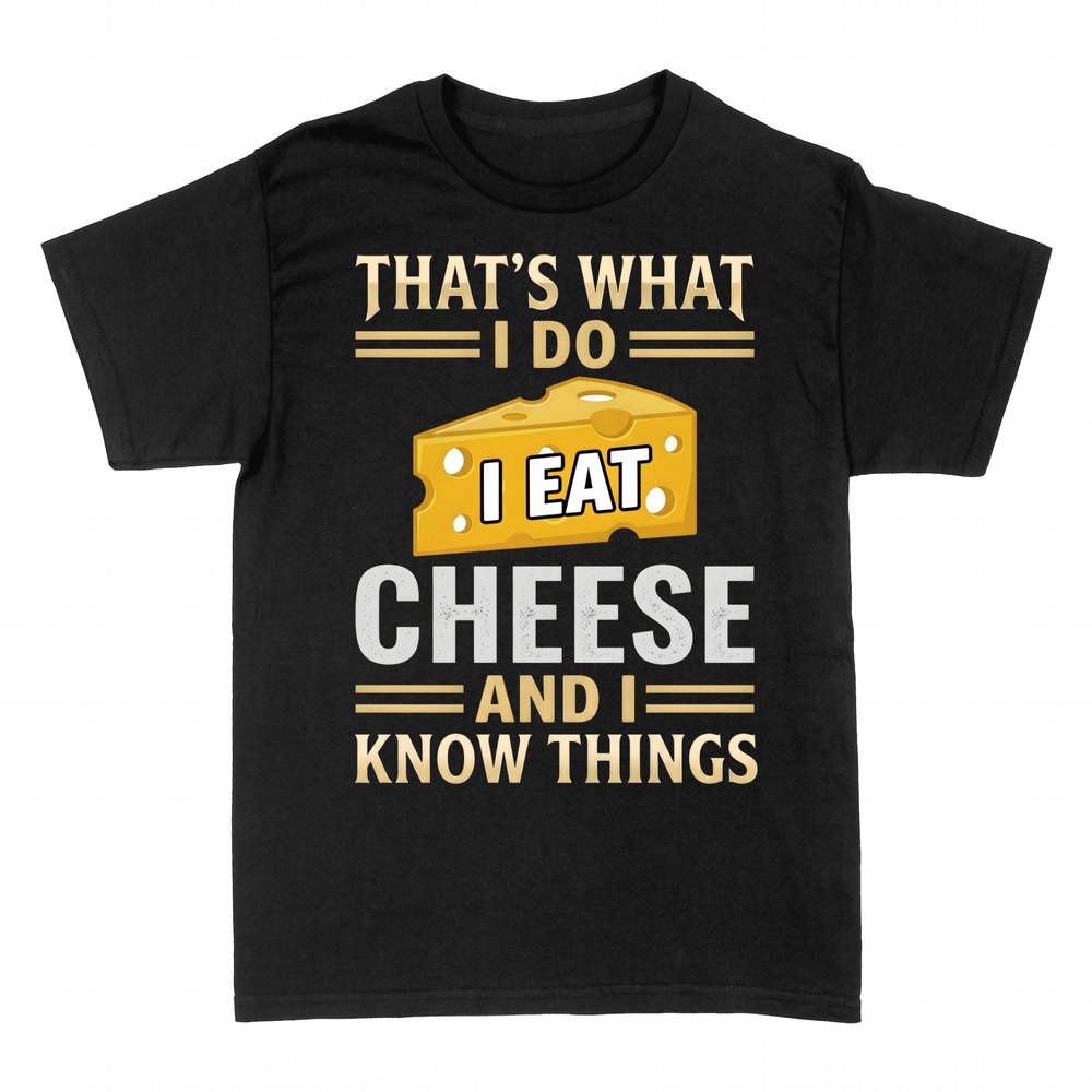 T-shirts: I Eat Cheese and I Know Things