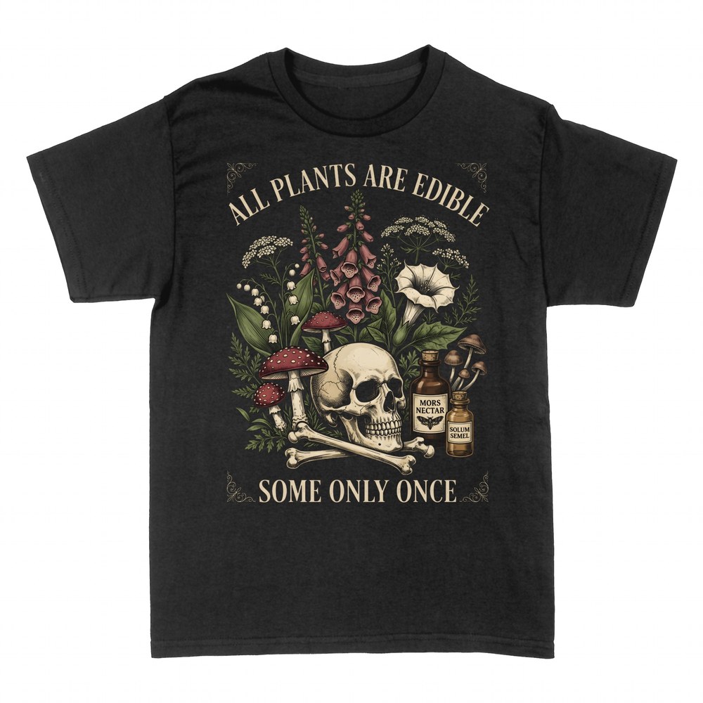 T-shirts: All Plants Are Edible Some Only Once