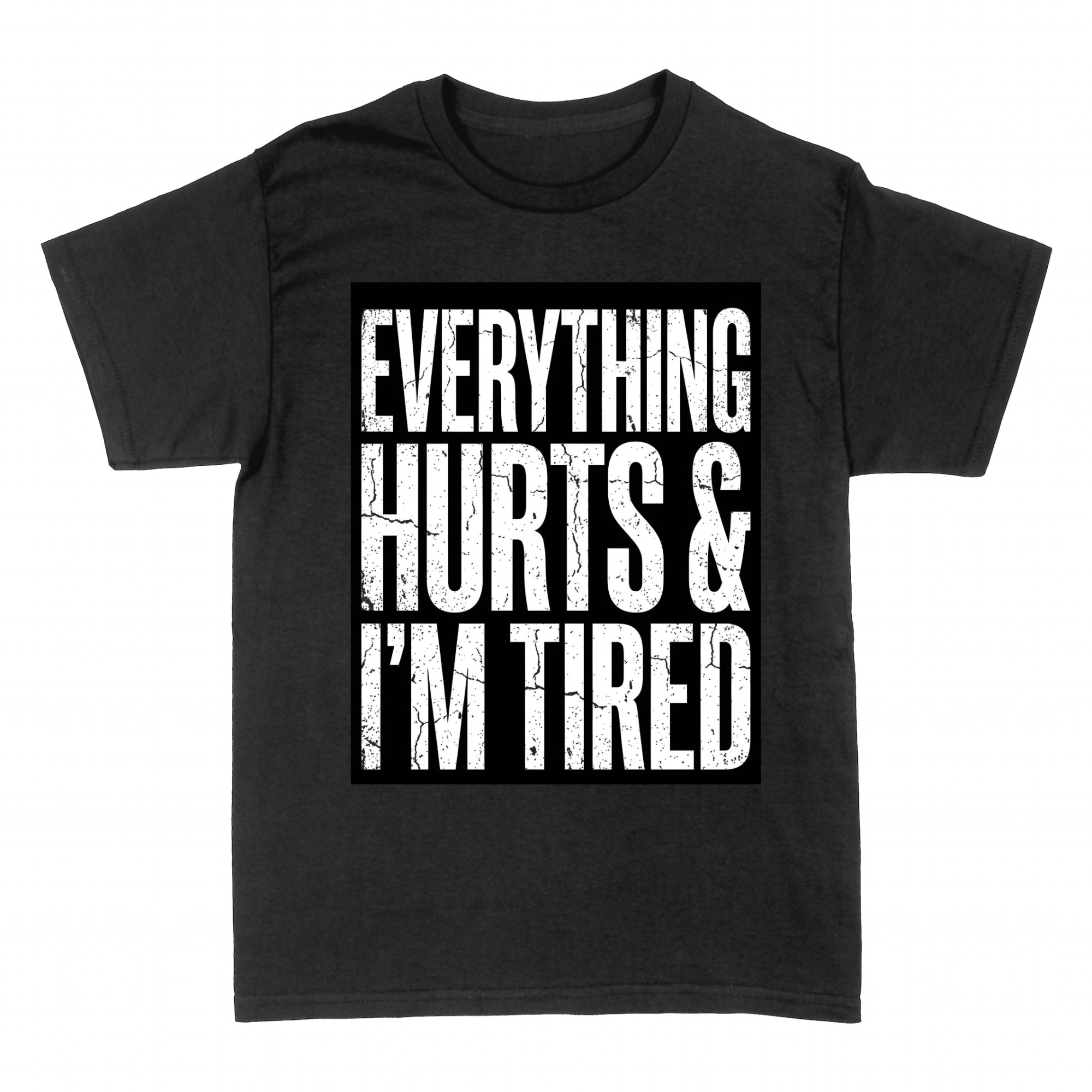 T-shirts: Everything Hurts & I'm Tired