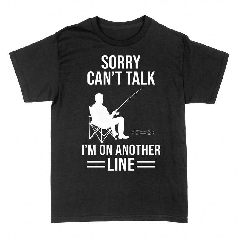 T-shirts: Sorry Can't Talk I'm On Another Line