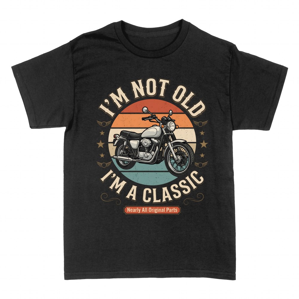 T-shirts: I'm Not Old I'm a Classic Motorcycle