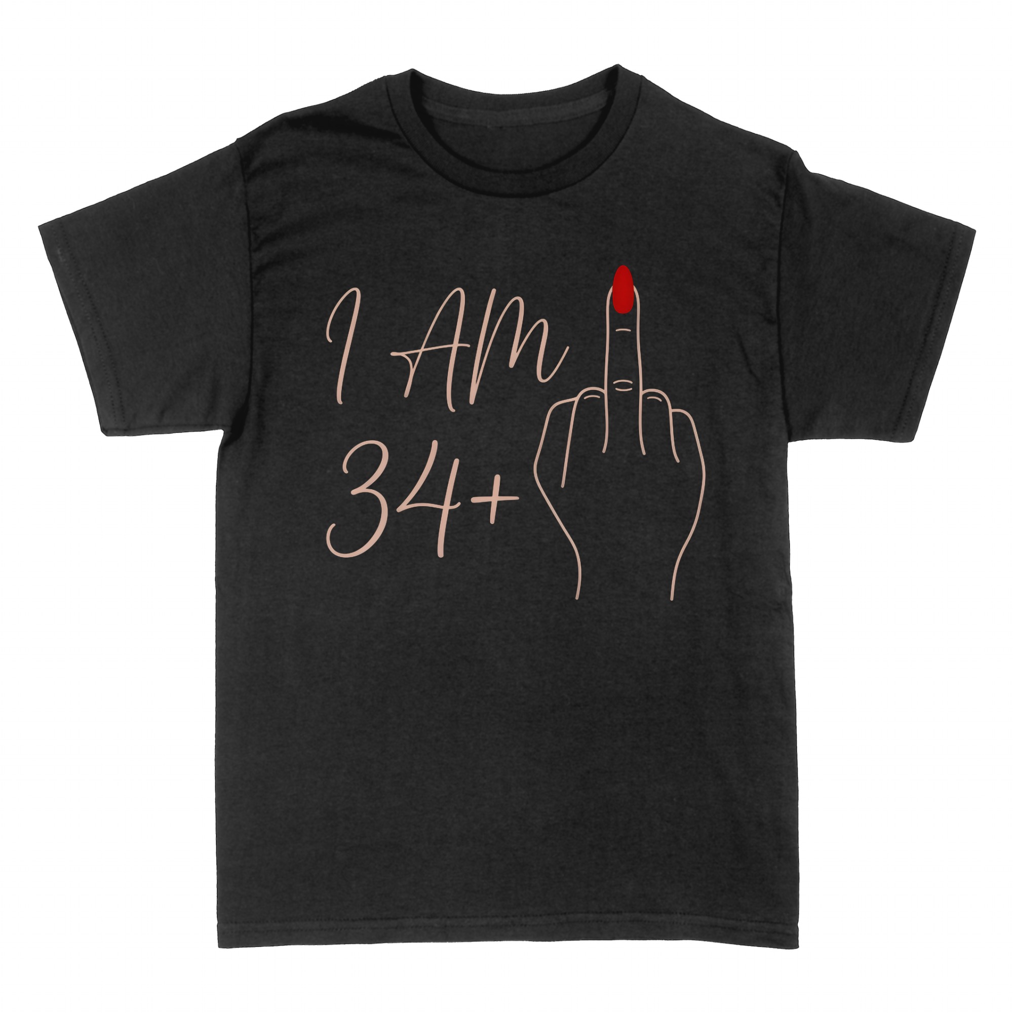 T-shirts: I am 34+ middle finger birthday