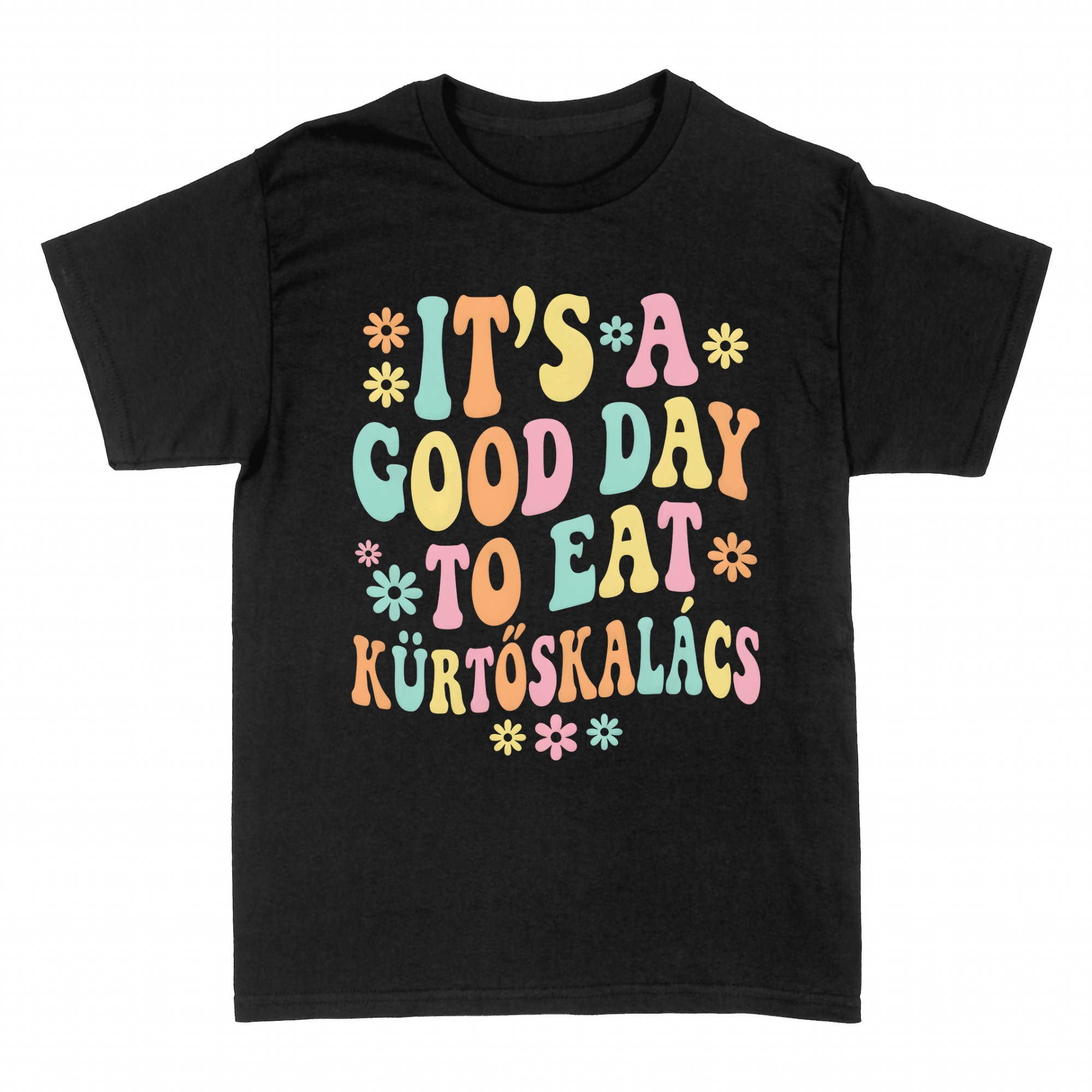 T-shirts: Good day to eat K&uuml;rt&ouml;skal&aacute;cs