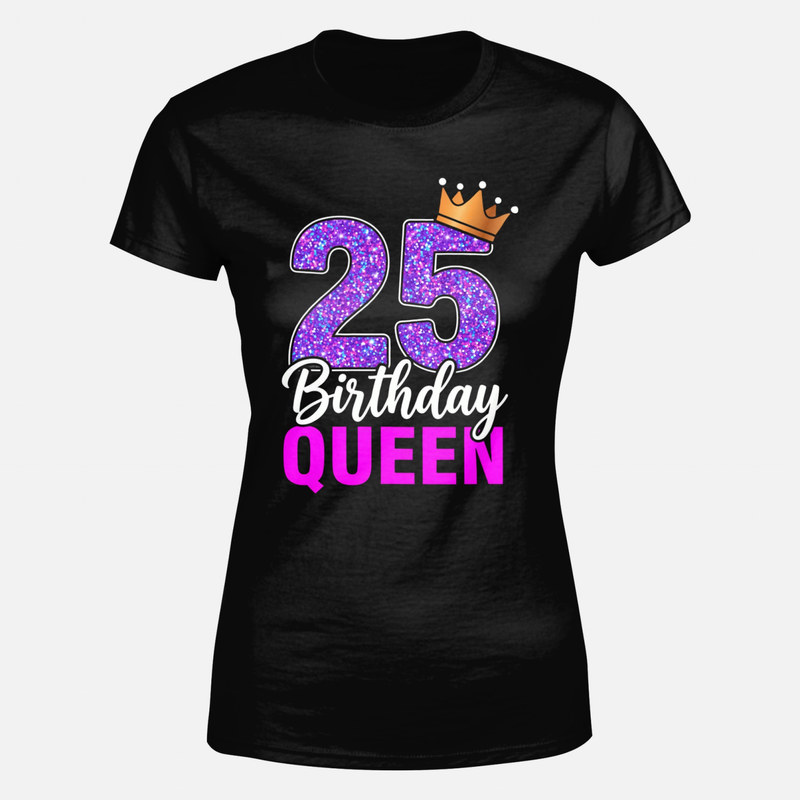 T-shirts: 25 Birthday Queen with crown and glitter