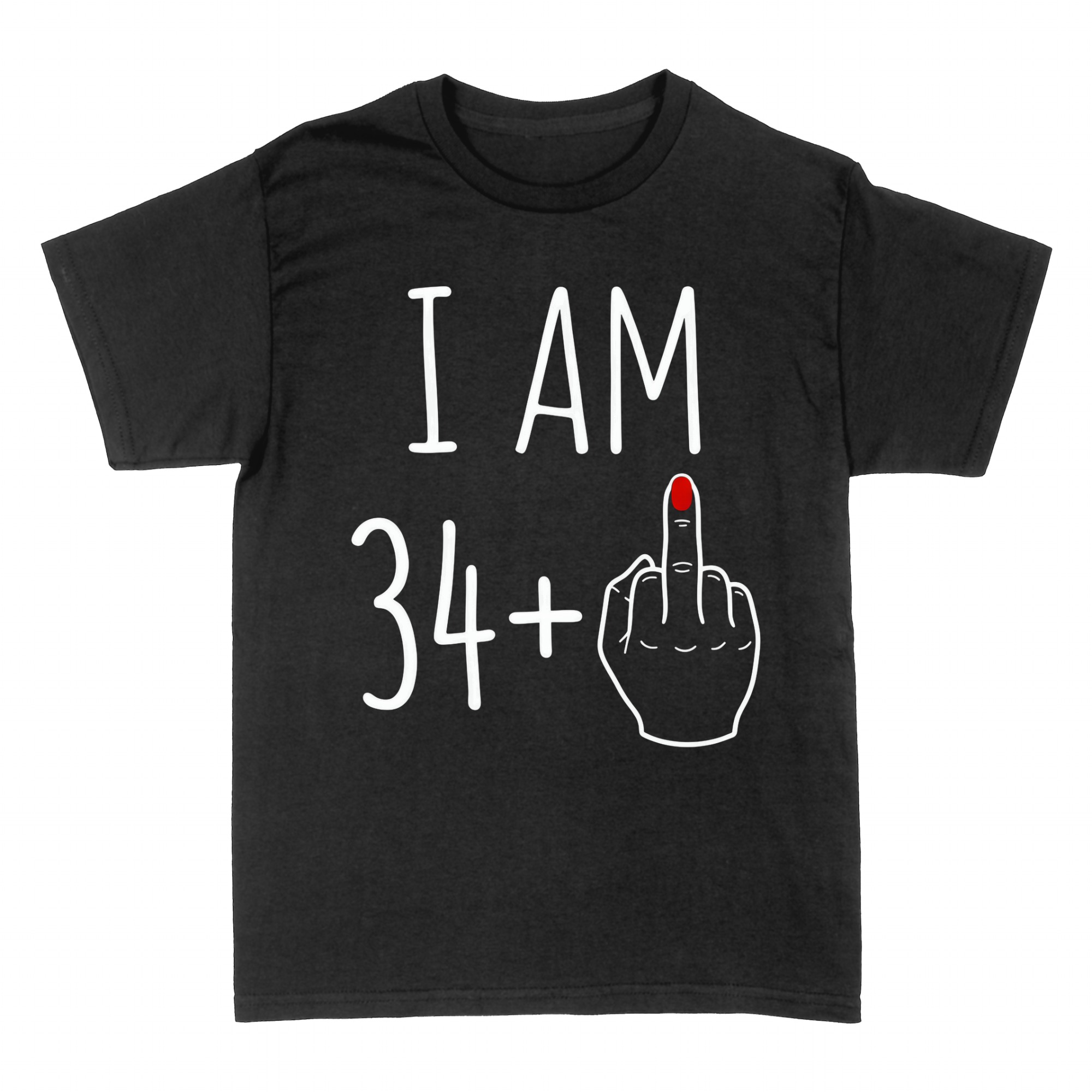 T-shirts: I am 34 + middle finger, cheeky 35th birthday