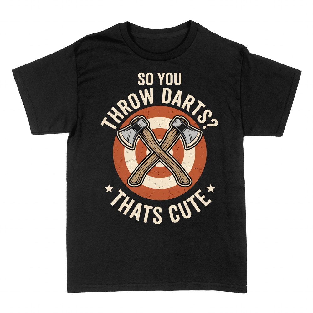 T-shirts: So you throw darts? That's cute axe