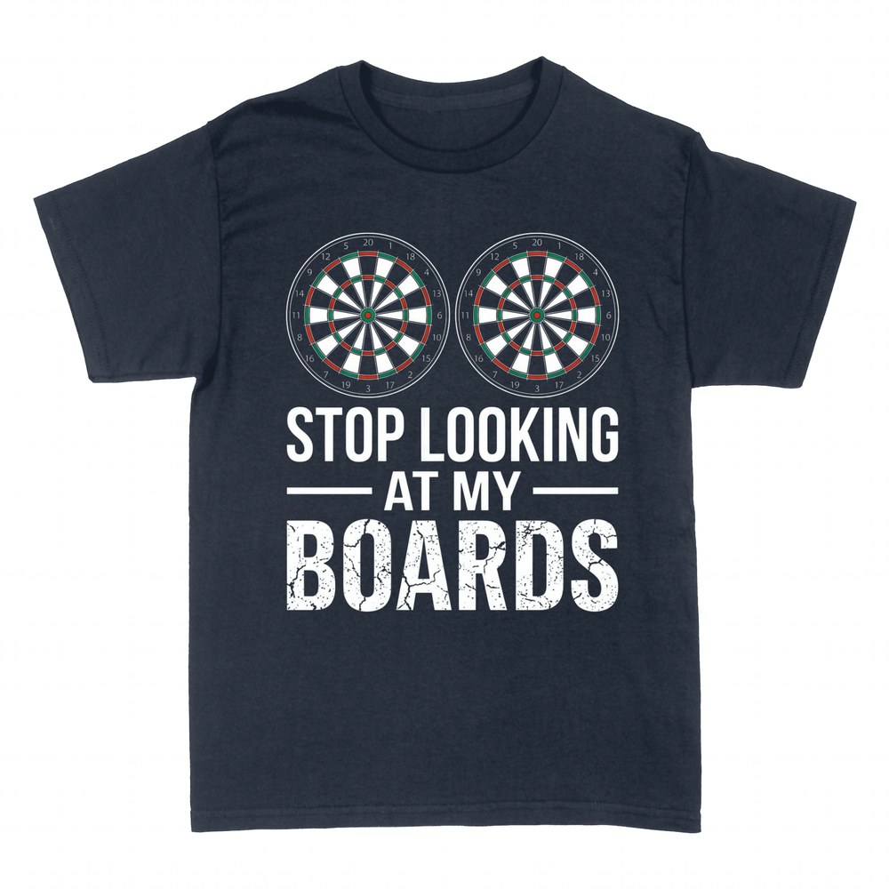 T-shirts: Stop looking at my boards darts pun