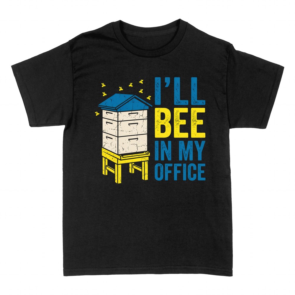 T-shirts: I'll bee in my office beehive