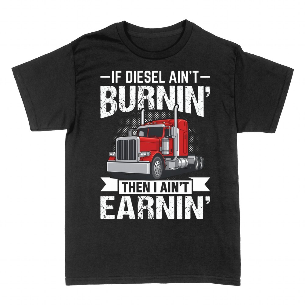 T-shirts: If Diesel Ain't Burnin' Trucker