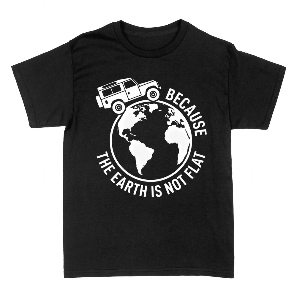 T-shirts: Because the Earth Is Not Flat 4x4