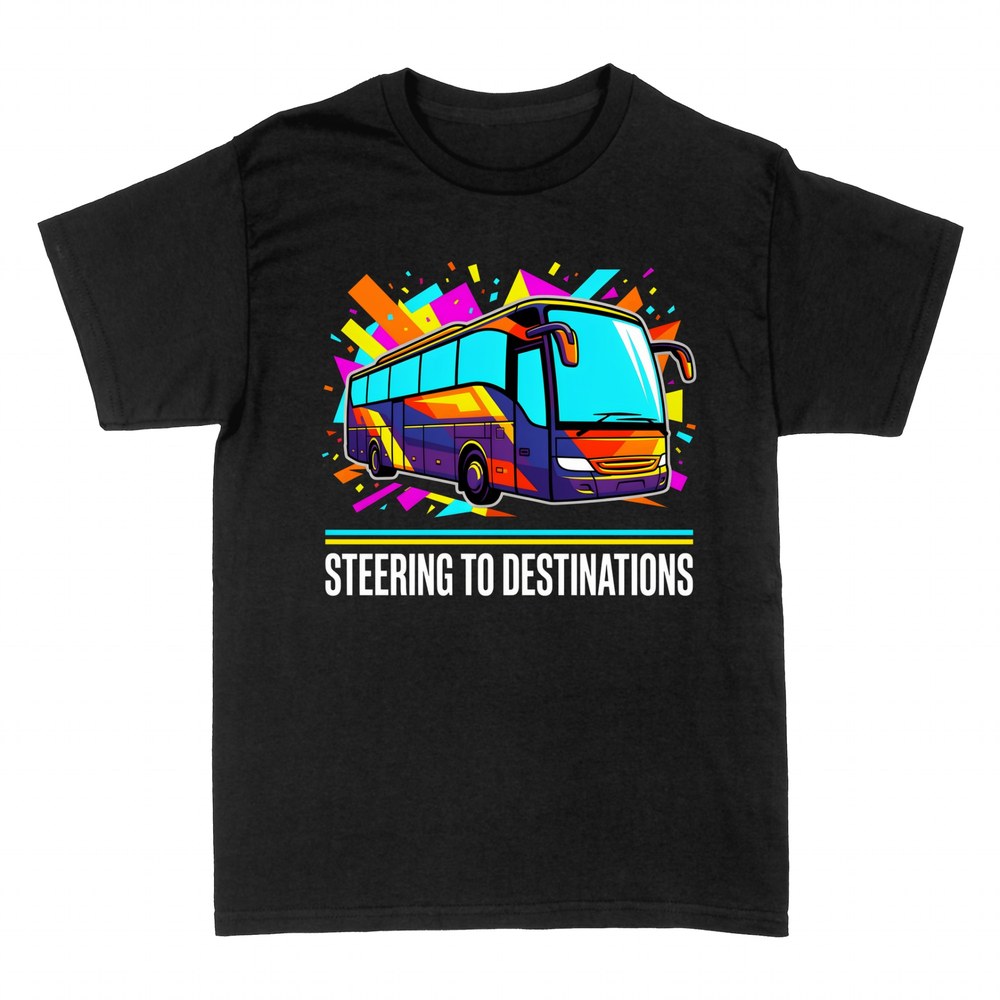 T-shirts: Steering to Destinations Bus Driver