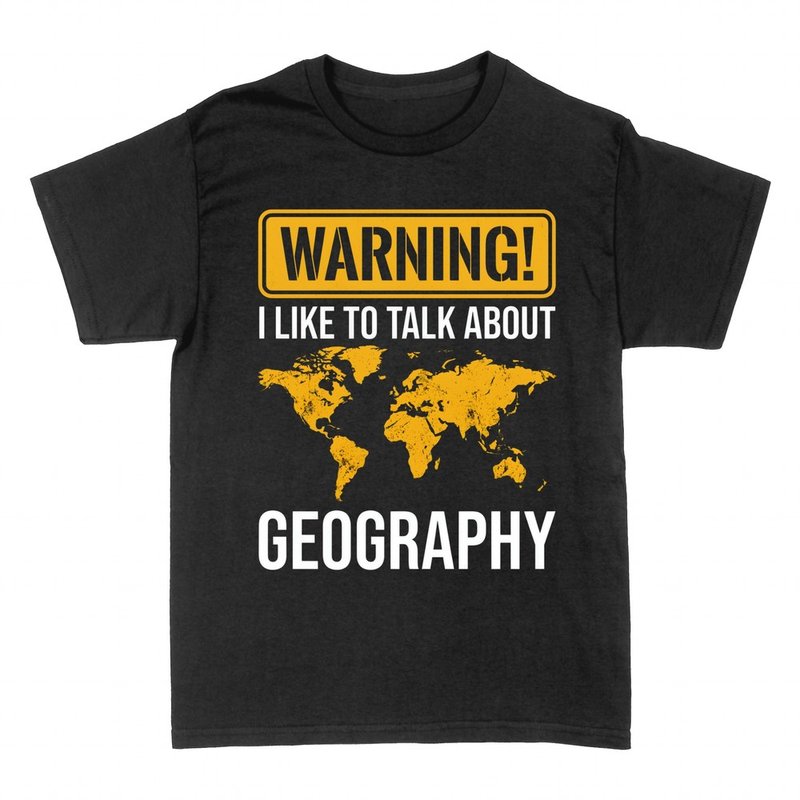 T-shirts: Warning I Like to Talk About Geography