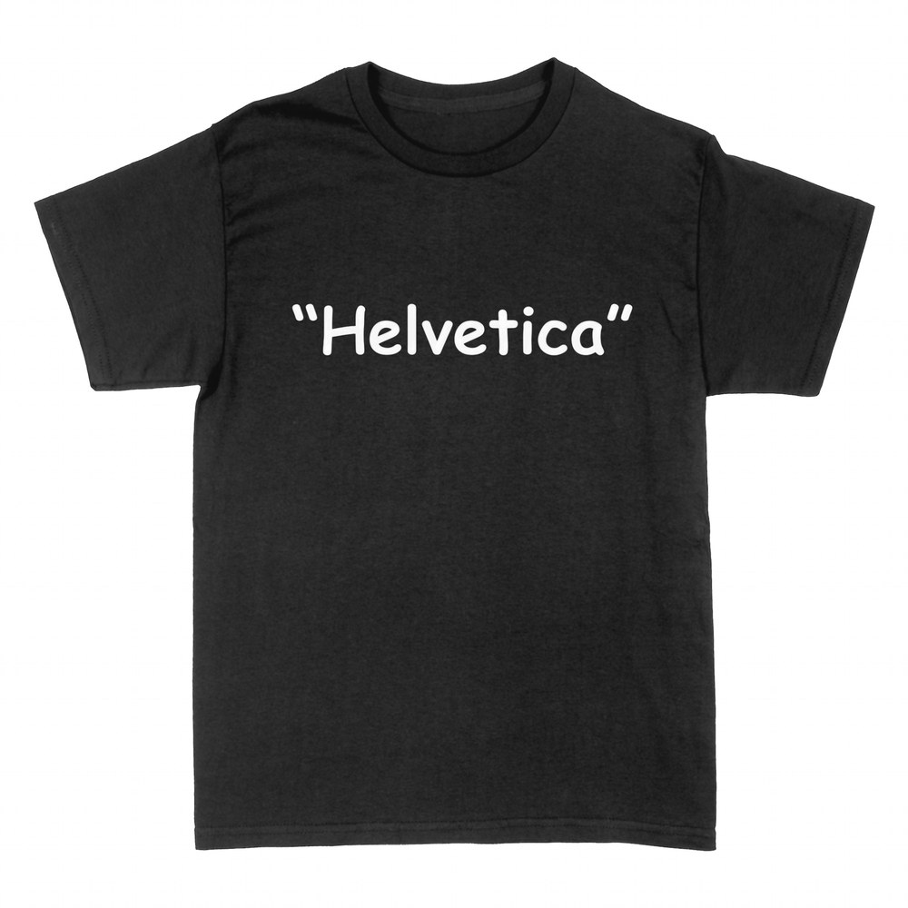 T-shirts: Helvetica in Comic Sans typography joke