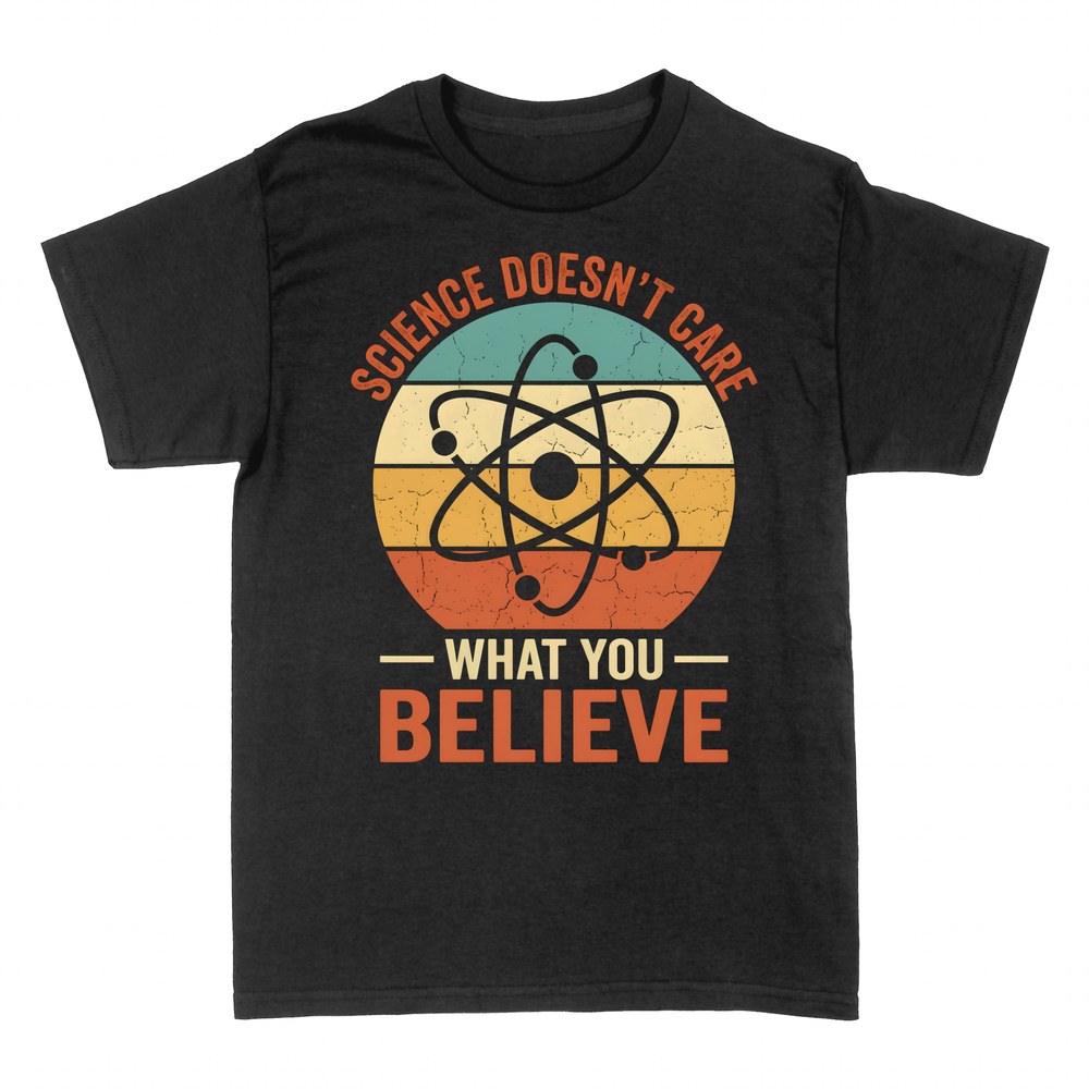 T-shirts: Science Doesn't Care What You Believe