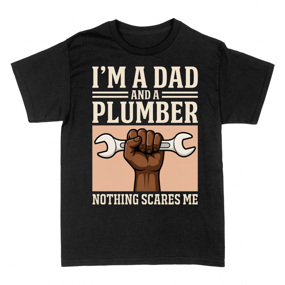 T-shirts: Dad and plumber, nothing scares me