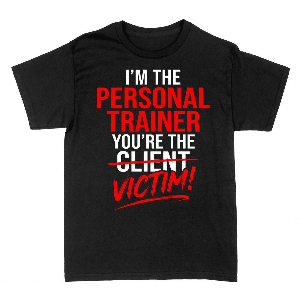 T-shirts: Personal trainer, you're the victim