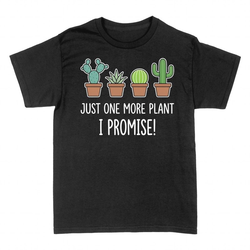 T-shirts: Just One More Plant I Promise Succulents