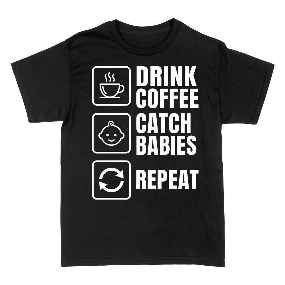 T-shirts: Drink Coffee Catch Babies Repeat Midwife