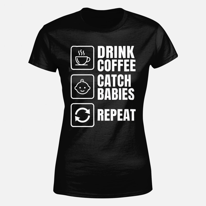 T-shirts: Drink Coffee Catch Babies Repeat Midwife