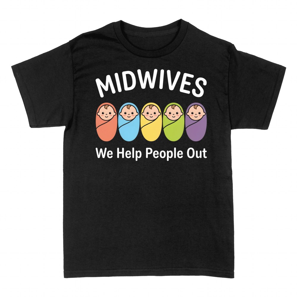 T-shirts: Midwives We Help People Out
