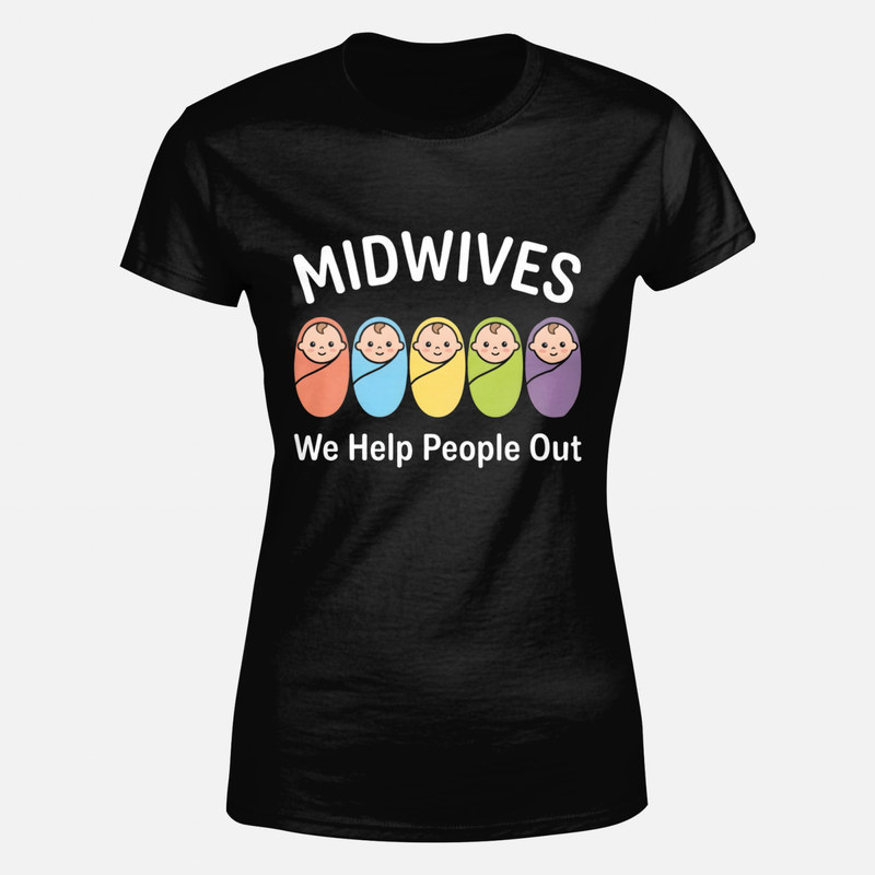 T-shirts: Midwives We Help People Out