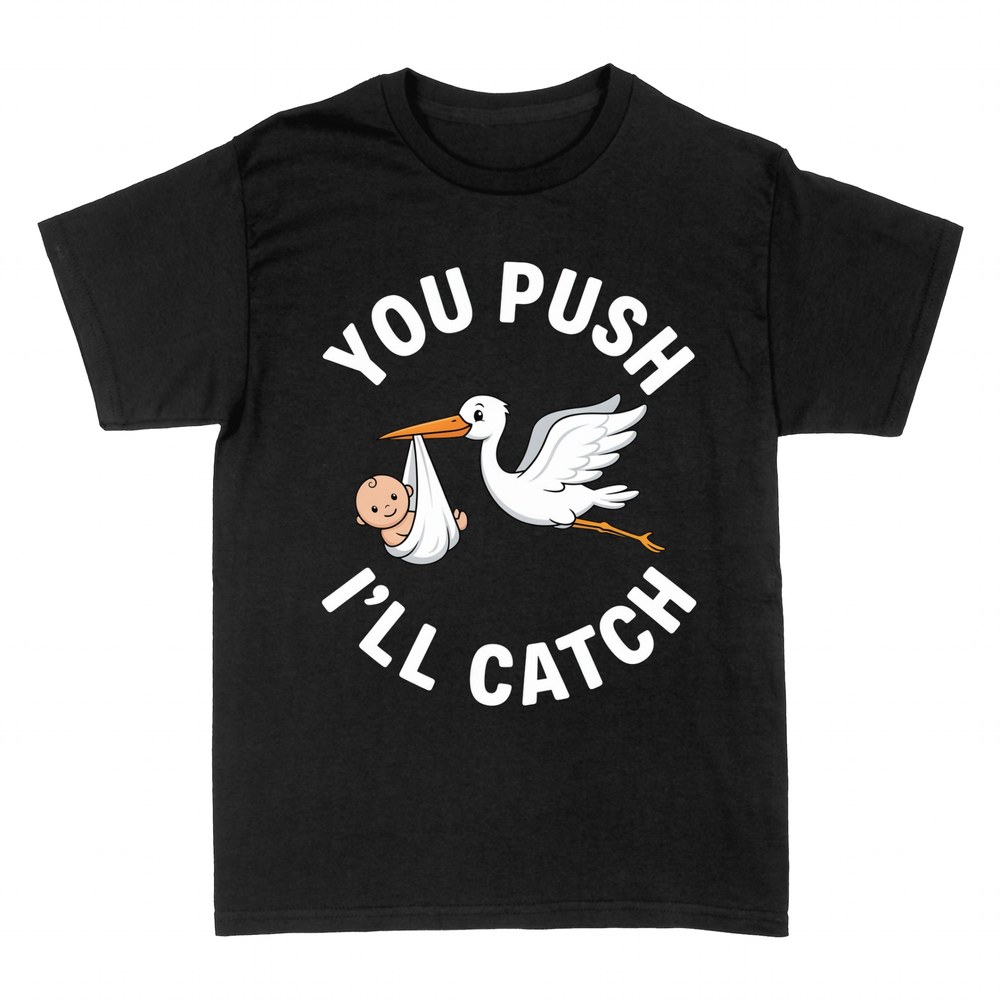 T-shirts: You push I'll catch stork midwife