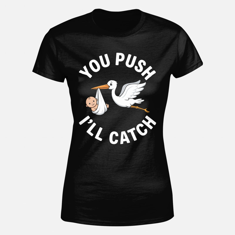 T-shirts: You push I'll catch stork midwife