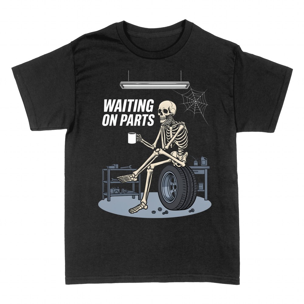 T-shirts: Waiting on Parts skeleton mechanic