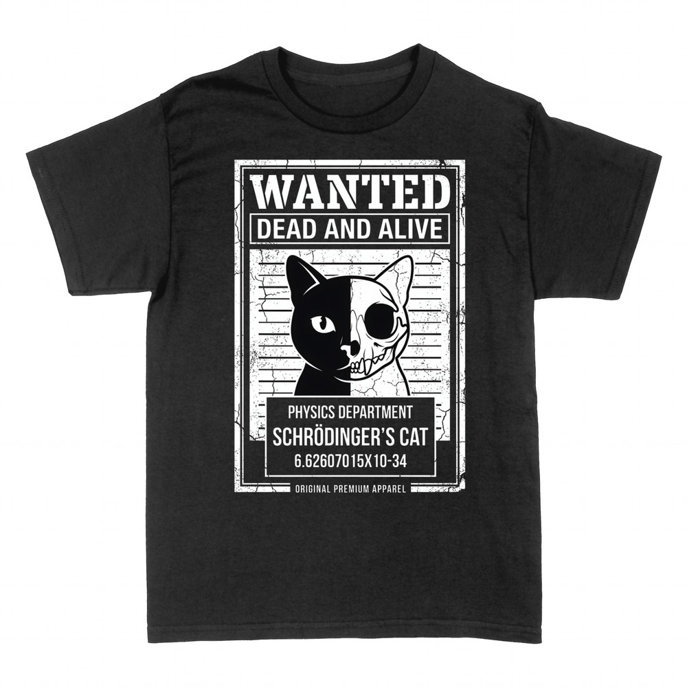 T-shirts: Schr&ouml;dinger's Cat Wanted Dead and Alive