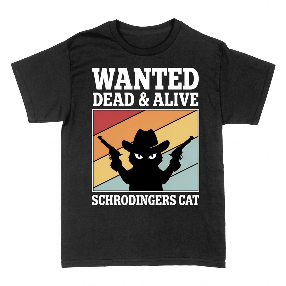 T-shirts: Schr&ouml;dinger's Cat Wanted Dead & Alive