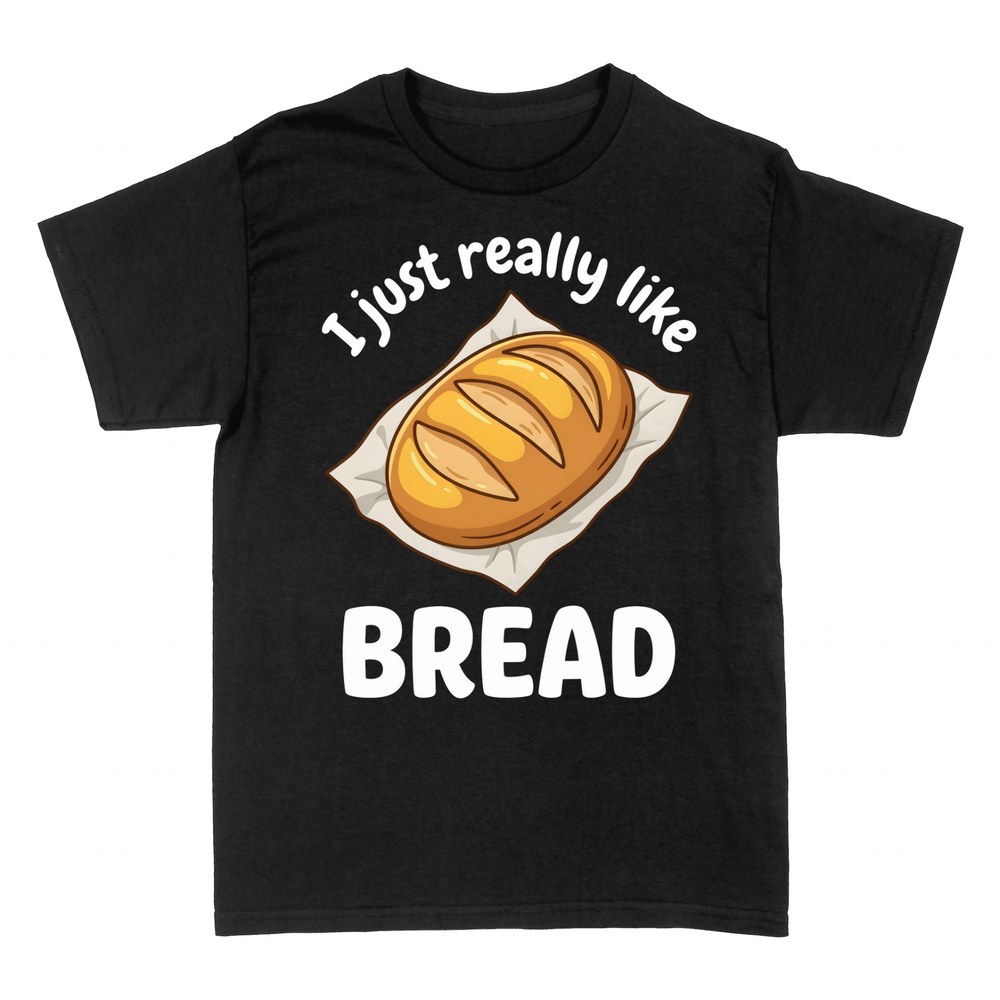T-shirts: I just really like bread
