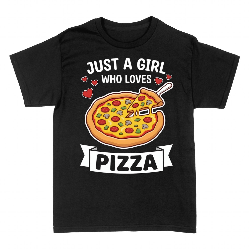 T-shirts: Just a girl who loves pizza, cheesy slice